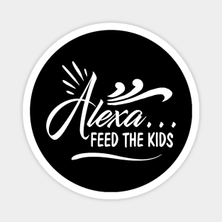 Alexa Feed the Kids Funny Alexa Commands Magnet